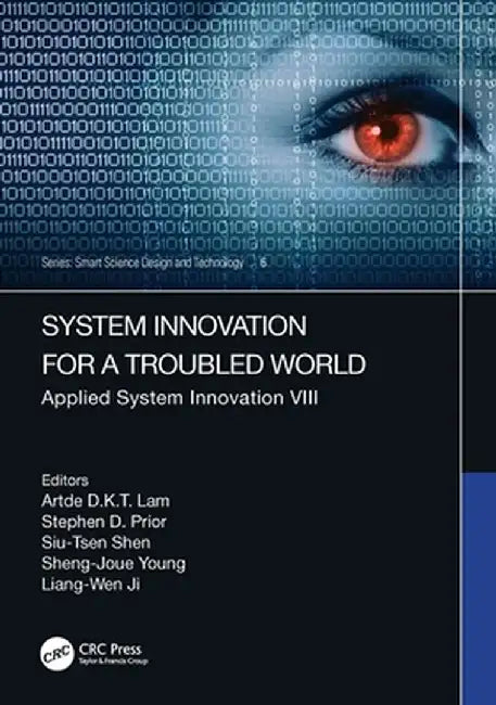 System Innovation for a Troubled World: Applied System Innovation VIII. Proceedings of the IEEE 8th International Conference on Applied System Innovat by Artde Donald Kin-Tak Lam