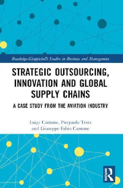 Strategic Outsourcing, Innovation and Global Supply Chains: A Case Study from the Aviation Industry by Luigi Cantone