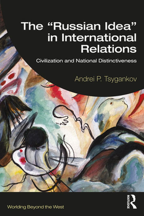 The “Russian Idea” in International Relations by Tsygankov, Andrei P.