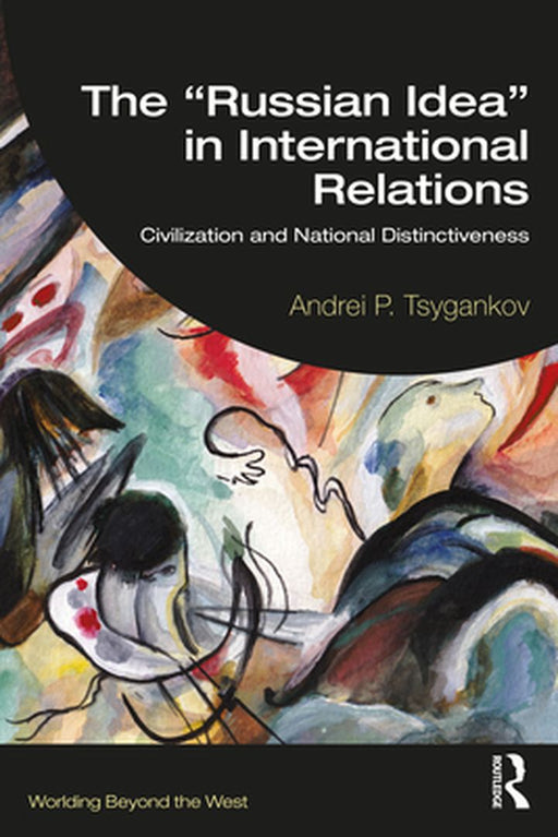 The “Russian Idea” in International Relations by Tsygankov, Andrei P.