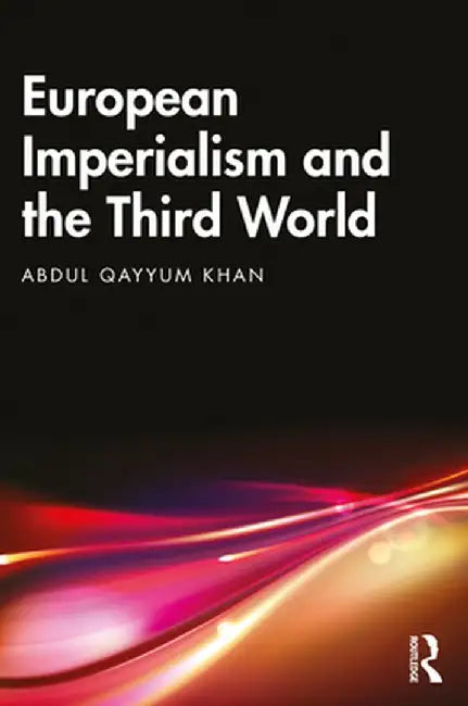 European Imperialism and the Third World by Abdul Qayyum Khan