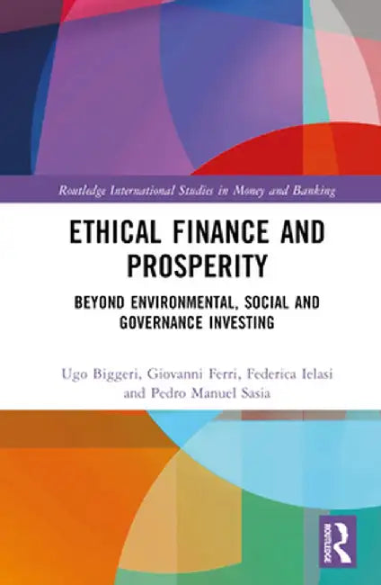 Ethical Finance and Prosperity: Beyond Environmental, Social and Governance Investing by Ugo Biggeri