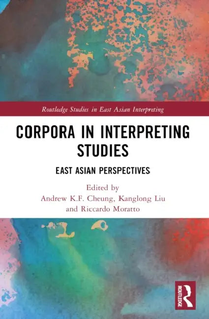 Corpora in Interpreting Studies: East Asian Perspectives by Andrew K. F. Cheung