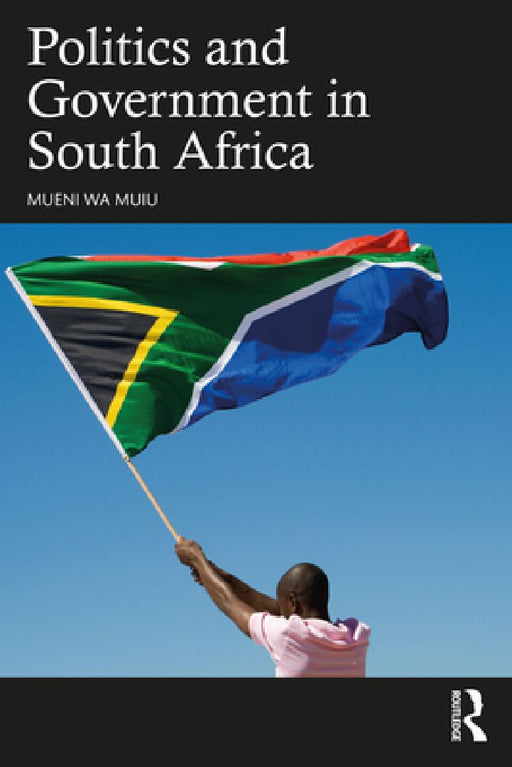 Politics and Government in South Africa  by Mueni Wa Muiu