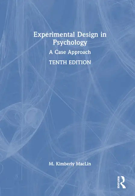 Experimental Design in Psychology: A Case Approach by M. Kimberly MacLin