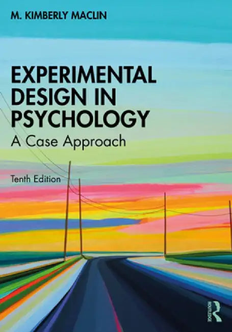 Experimental Design in Psychology: A Case Approach by M. Kimberly MacLin
