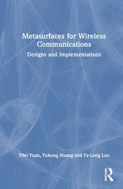 Metasurfaces for Wireless Communications: Designs and Implementations by Yifei Yuan