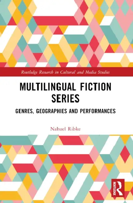 Multilingual Fiction Series: Genres, Geographies and Performances by Nahuel Ribke