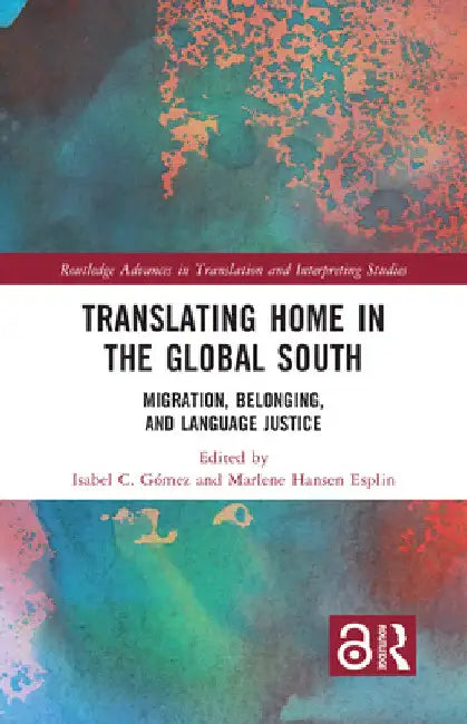 Translating Home in the Global South: Migration, Belonging, and Language Justice by Isabel C. Gómez