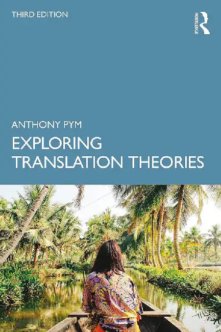 Exploring Translation Theories by Pym, Anthony