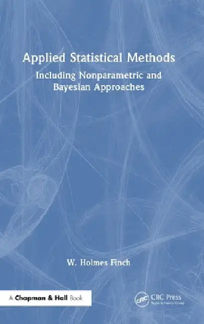 Applied Statistical Methods: Including Nonparametric and Bayesian Approaches by W. Holmes Finch