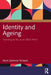 Identity and Ageing: 'Learning to Be' as an Older Adult by Mark Cameron Tennant