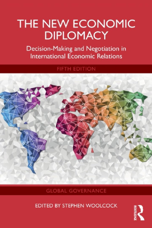 The New Economic Diplomacy: Decision-Making and Negotiation in International Economic Relations by Stephen Woolcock