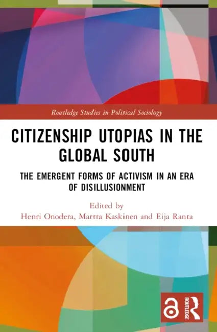 Citizenship Utopias in the Global South: The Emergent Forms of Activism in an Era of Disillusionment by Henri Onodera, Martta Kaskinen, Eija Ranta