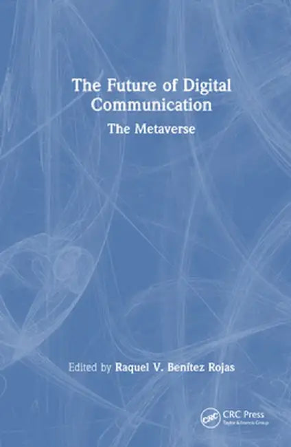 The Future of Digital Communication: The Metaverse by Raquel V. Benítez Rojas