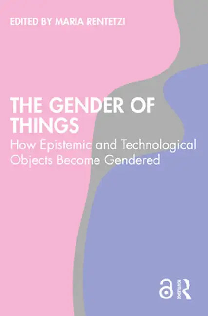 The Gender of Things by Rentetzi, Maria