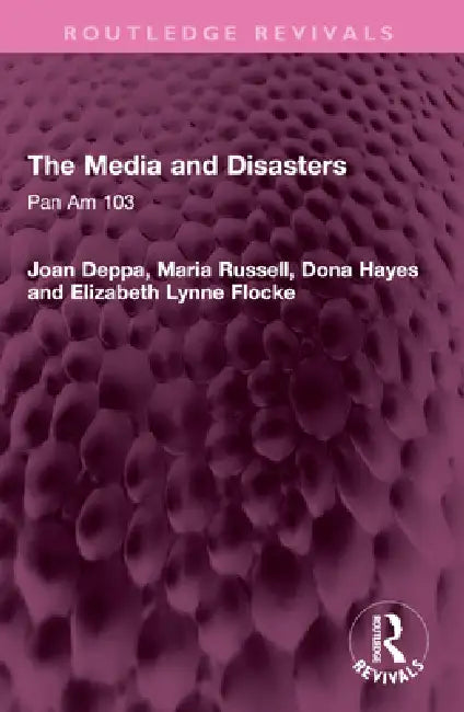 The Media and Disasters: Pan Am 103 by Joan Deppa