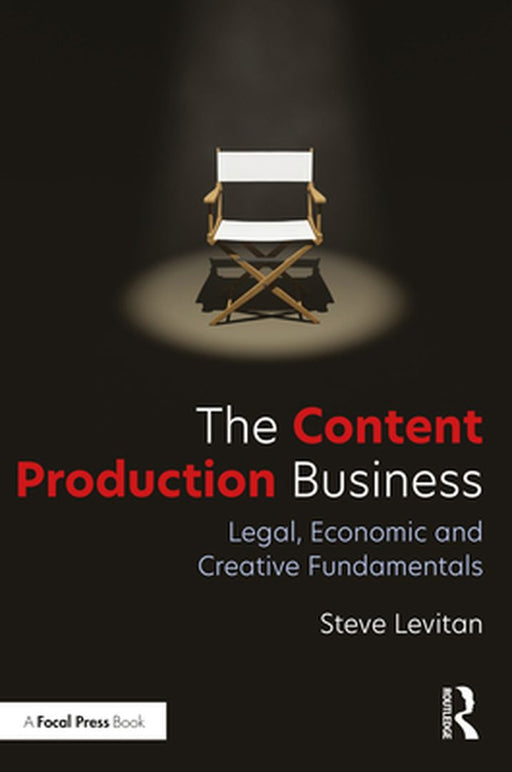 The Content Production Business: Legal Economic and Creative Basics for Producers by Levitan, Steve