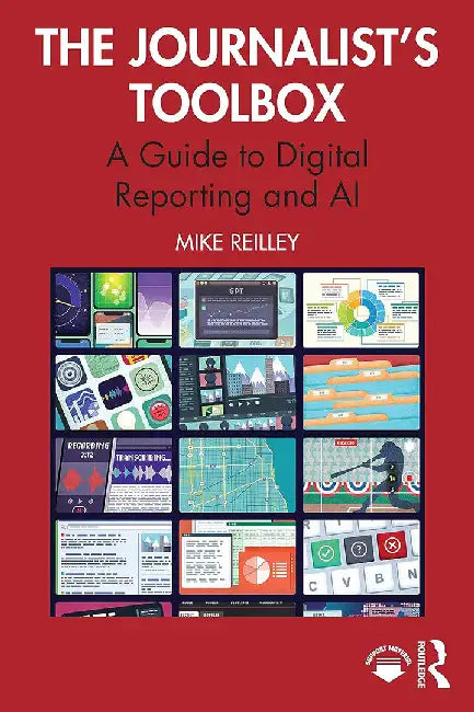 The Journalist’s Toolbox: A Guide to Digital Reporting and AI by Reilley, Mike