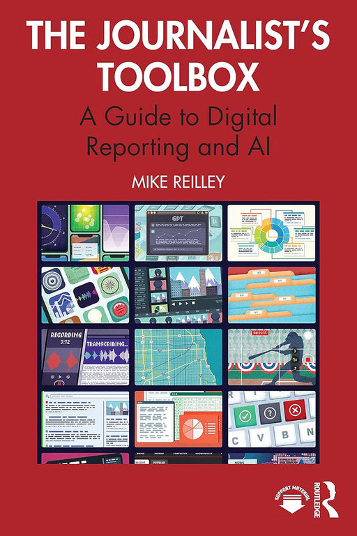 The Journalist’s Toolbox: A Guide to Digital Reporting and AI by Reilley/Mike