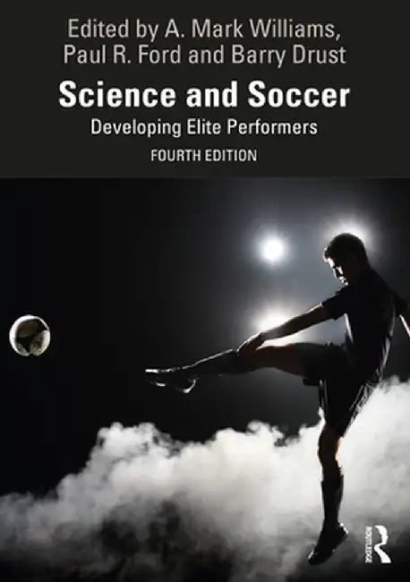 Science and Soccer: Developing Elite Performers by A. Mark Williams