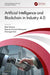 Artificial Intelligence and Blockchain in Industry 4.0 by Rohit Sharma