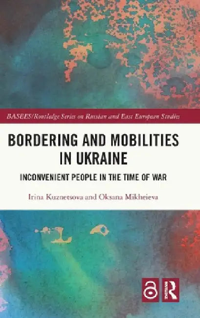 Bordering and Mobilities in Ukraine: Inconvenient People in the Time of War by Irina Kuznetsova