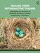 Healing from Reproductive Trauma: A Workbook for Survivors of Traumatic Infertility Journeys, Pregnancies, and Births by Bethany Warren