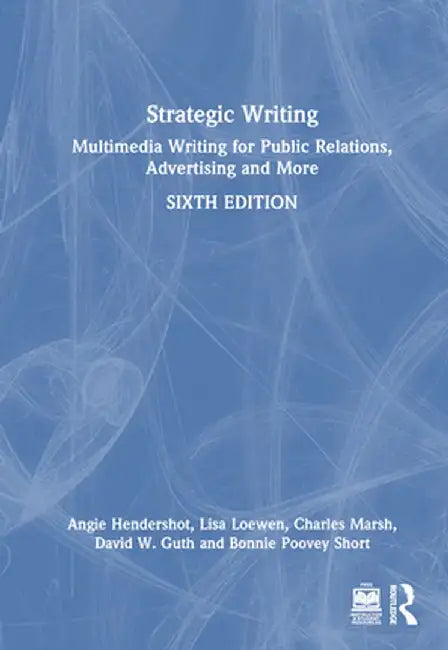 Strategic Writing: Multimedia Writing for Public Relations, Advertising and More by Angie Hendershot