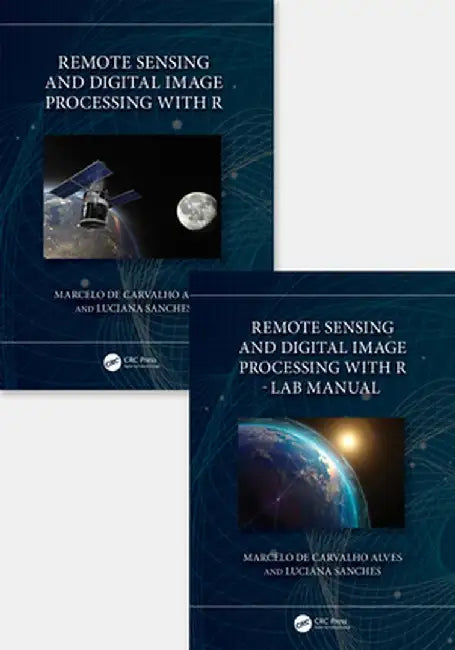 Remote Sensing and Digital Image Processing with R - Textbook and Lab Manual by Marcel de Carvalho Alves
