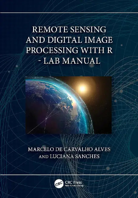 Remote Sensing and Digital Image Processing with R - Lab Manual by de Carvalho Alves, Marcel
