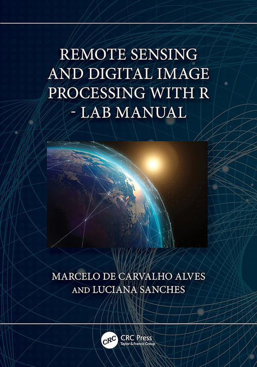 Remote Sensing and Digital Image Processing with R - Lab Manual by de Carvalho Alves/Marcel