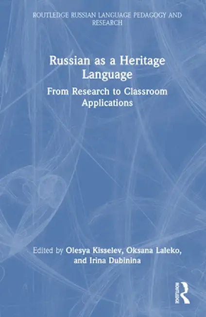 Russian as a Heritage Language: From Research to Classroom Applications by Olesya Kisselev