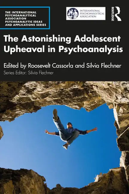 The Astonishing Adolescent Upheaval in Psychoanalysis by Roosevelt Cassorla