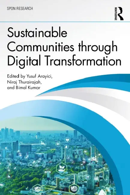 Sustainable Communities through Digital Transformation by Yusuf Arayici
