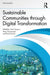 Sustainable Communities through Digital Transformation by Yusuf Arayici