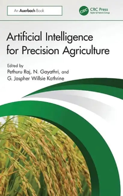 Artificial Intelligence for Precision Agriculture by Pethuru Raj