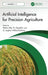 Artificial Intelligence for Precision Agriculture by Pethuru Raj