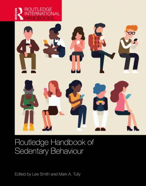 Routledge Handbook of Sedentary Behaviour by Lee Smith, Mark A. Tully