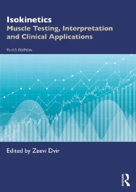 Isokinetics: Muscle Testing, Interpretation and Clinical Applications by Zeevi Dvir