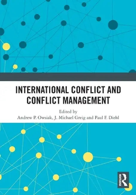 International Conflict and Conflict Management by Andrew P. Owsiak
