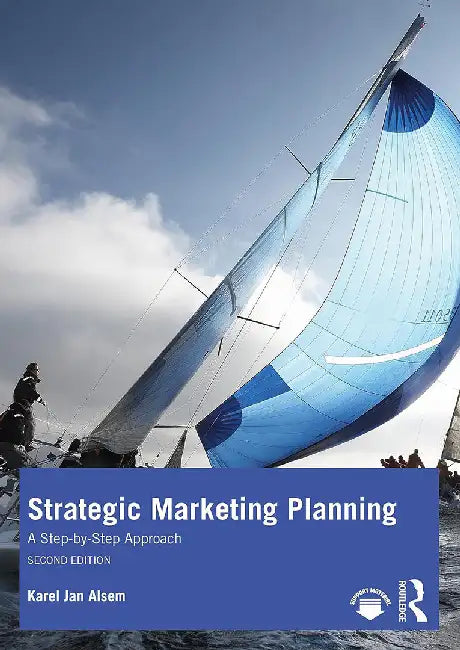 Strategic Marketing Planning: A Step-by-Step Approach by Karel Jan Alsem