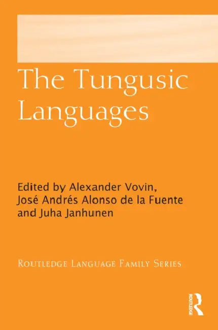 The Tungusic Languages by Alexander Vovin, José Andrés Alonso de la Fuente, Juha Janhunen