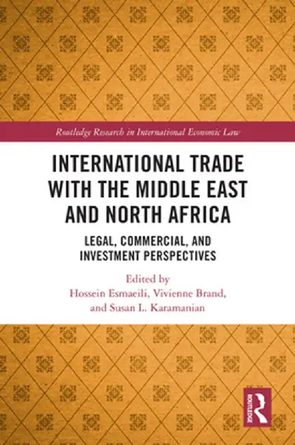 International Trade with the Middle East and North Africa: Legal, Commercial, and Investment Perspectives by Hossein Esmaeili