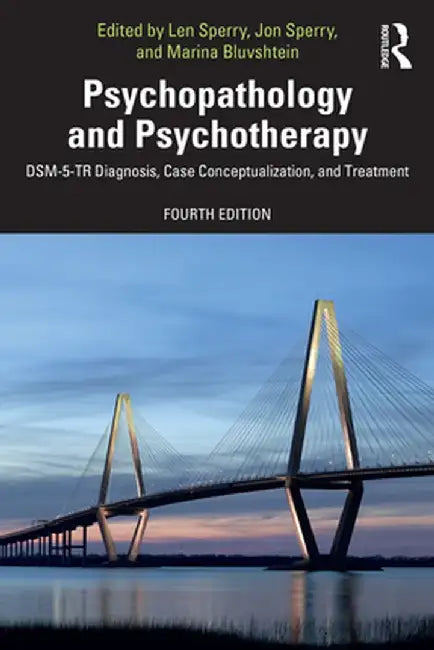 Psychopathology and Psychotherapy: Dsm-5-Tr Diagnosis, Case Conceptualization, and Treatment by Len Sperry