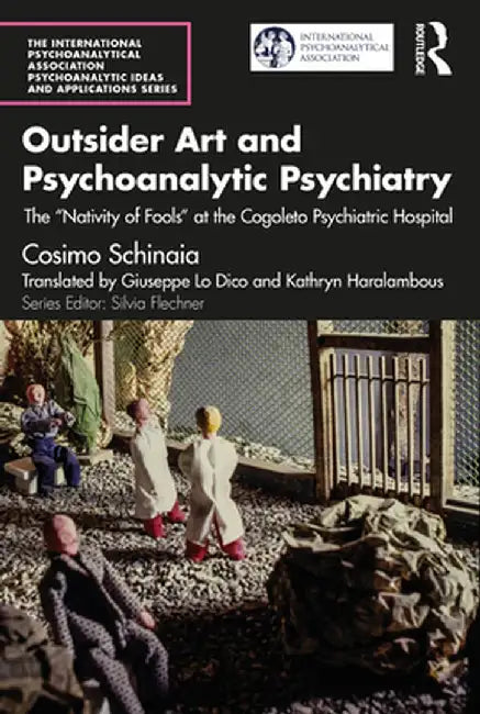 Outsider Art and Psychoanalytic Psychiatry: The Nativity of Fools at the Cogoleto Psychiatric Hospital by Cosimo Schinaia