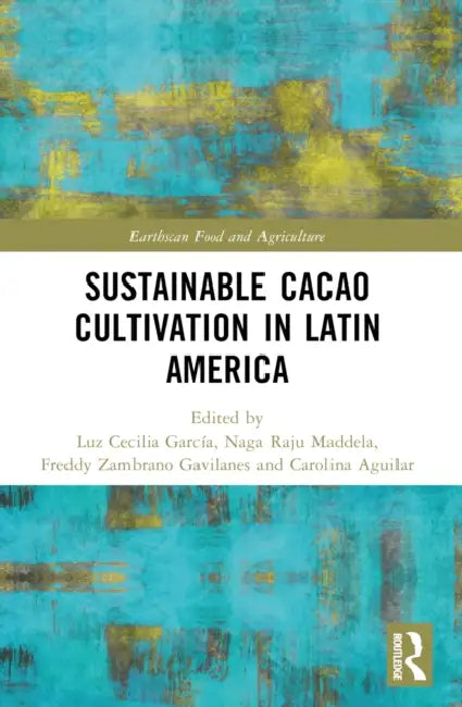 Sustainable Cacao Cultivation in Latin America by Luz Cecilia García, Naga Raju Maddela, Freddy Zambrano Gavilanes