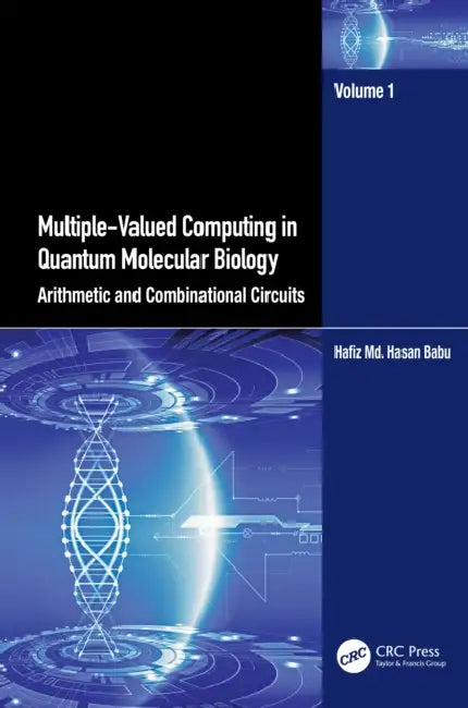 Multiple-Valued Computing in Quantum Molecular Biology: Arithmetic and Combinational Circuits by Hafiz MD Hasan Babu