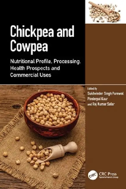 Chickpea and Cowpea: Nutritional Profile, Processing, Health Prospects and Commercial Uses by Sukhvinder Singh Purewal