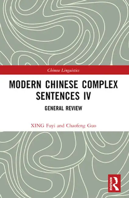 Modern Chinese Complex Sentences IV: General Review by XING Fuyi